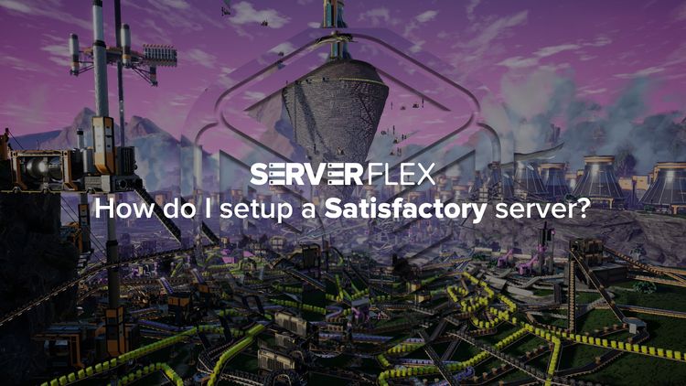 How do I setup a Satisfactory Server? (2023)